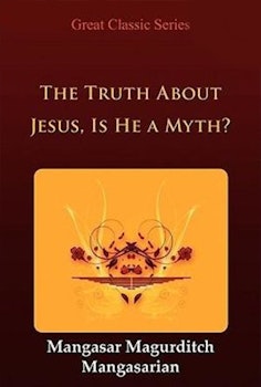 The Truth About Jesus. Is He a Myth?